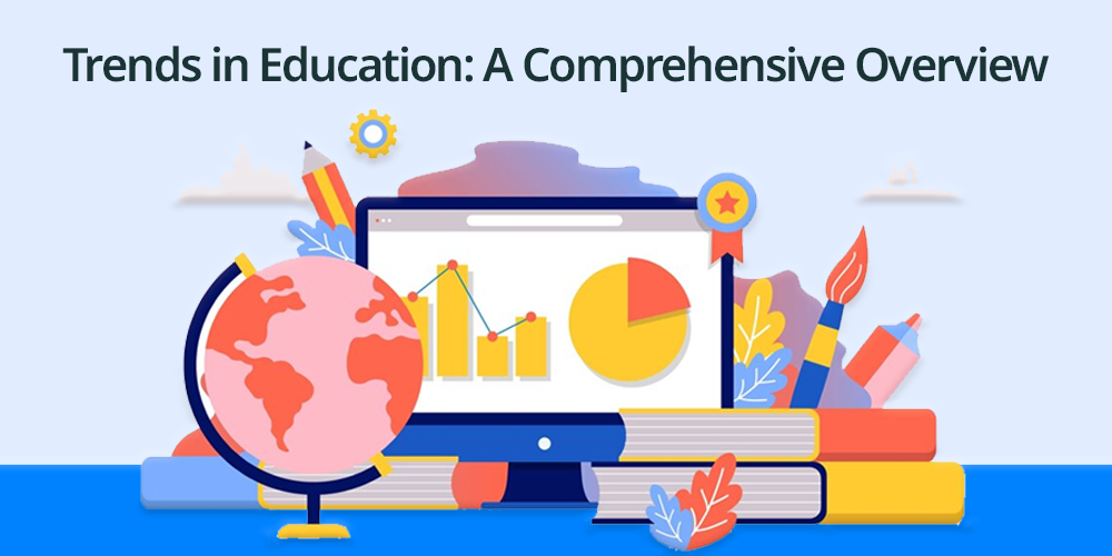 Trends in Education: A Comprehensive Overview