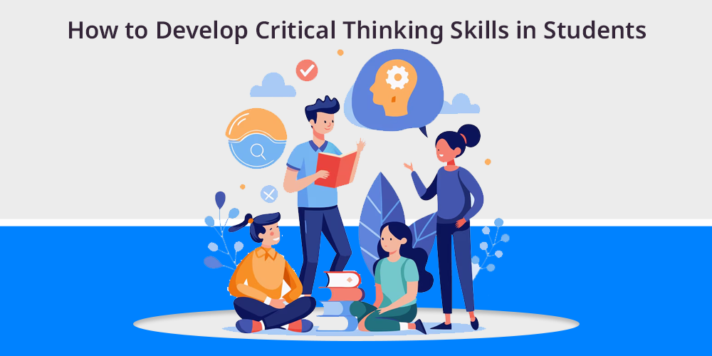 How to Develop Critical Thinking Skills in Students?