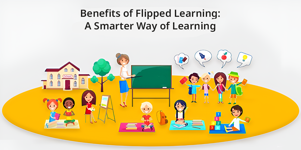 Benefits of Flipped Learning: A Smarter Way of Learning