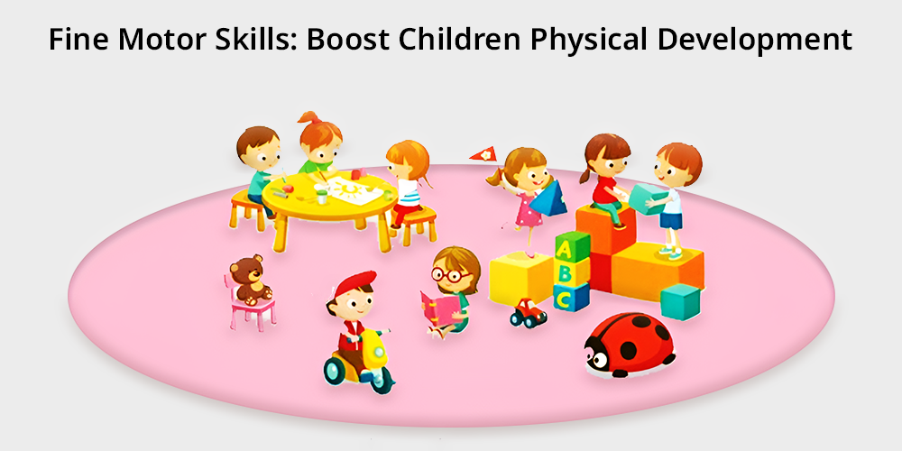Fine Motor Skills: Boost Children Physical Development