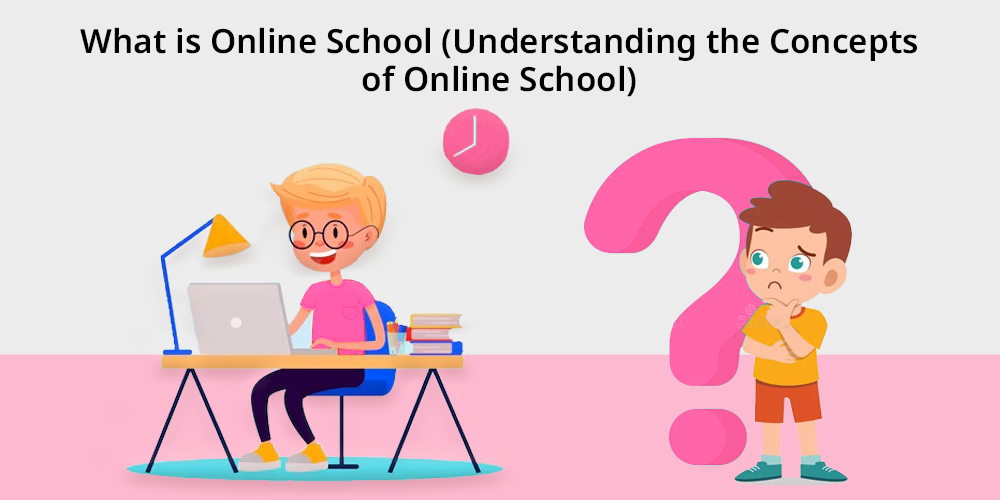 What is Online School (Understanding the Concepts of Online School)