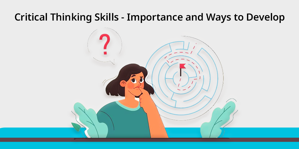 Critical Thinking Skills: Definition, Importance, Examples, and How to Develop Them in Students