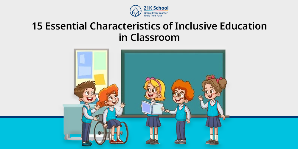 15 Essential Characteristics of Inclusive Education in Classroom