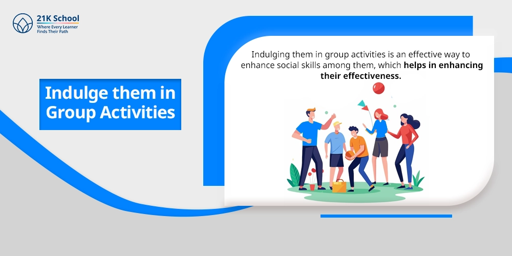 Indulge them in Group Activities