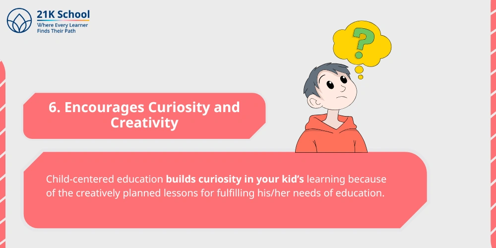 6. Encourages Curiosity and Creativity