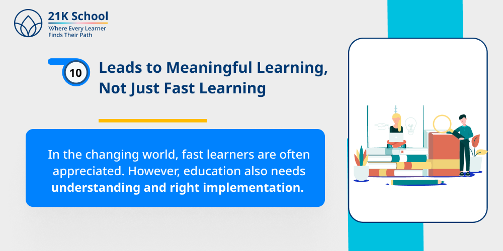 10. Leads to Meaningful Learning, Not Just Fast Learning