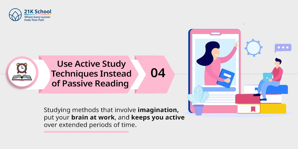 4. Use Active Study Techniques Instead of Passive Reading 