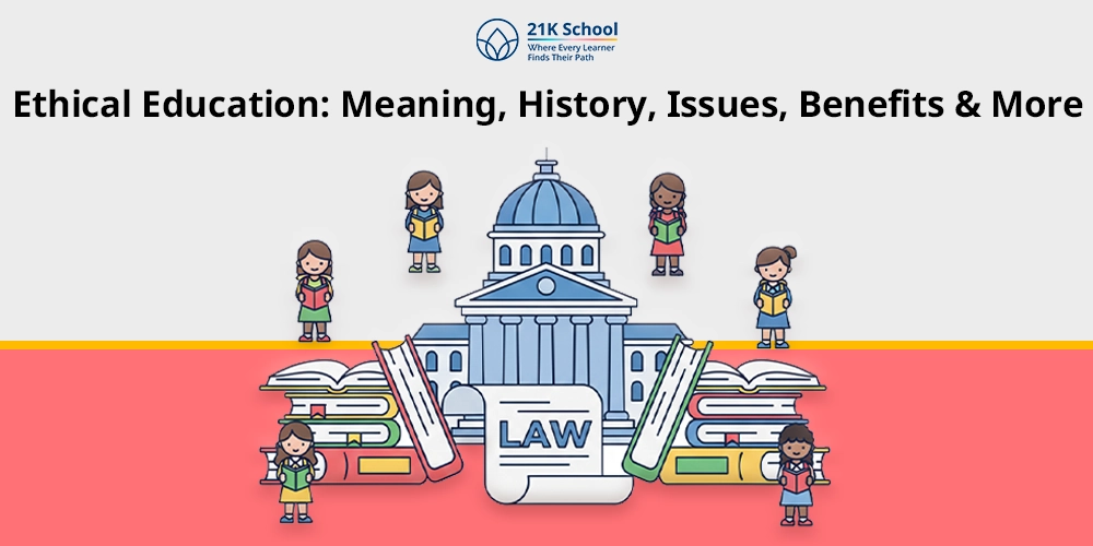 Ethical Education: Meaning, History, Issues, Benefits & More