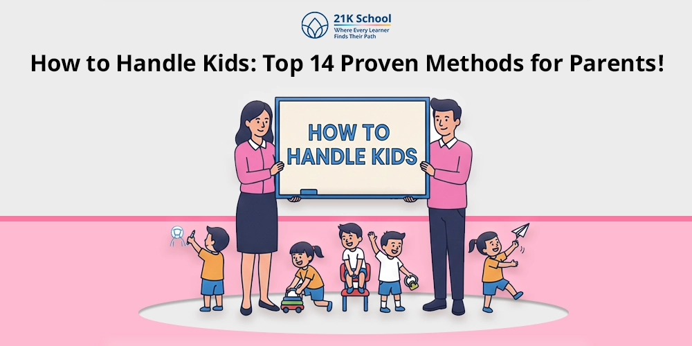 How to Handle Kids: Top 14 Proven Methods for Parents!