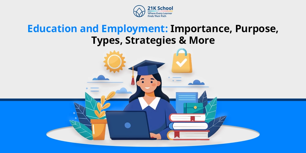 Education and Employment: Importance, Purpose, Types, Strategies & More