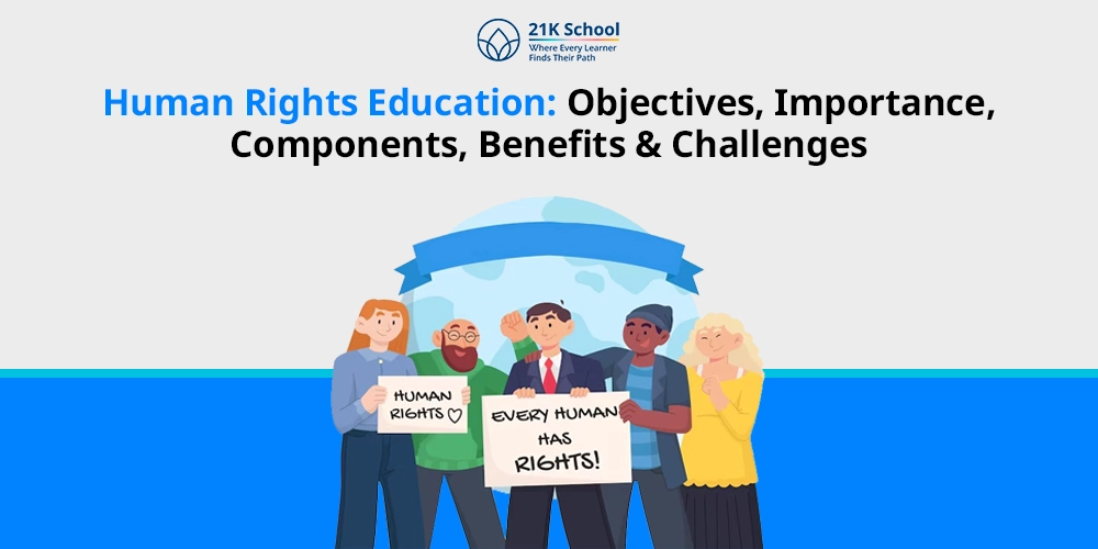 Human Rights Education: Objectives, Importance, Components, Benefits & Challenges