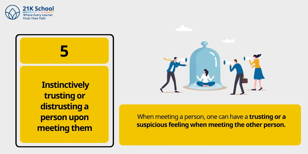 5. Instinctively trusting or distrusting a person upon meeting them