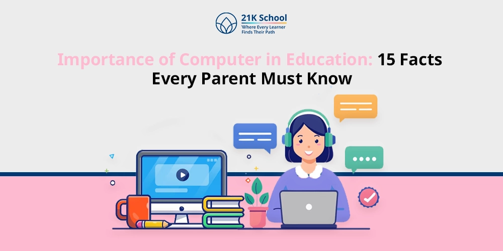 Importance of Computer in Education: 15 Facts Every Parent Must Know