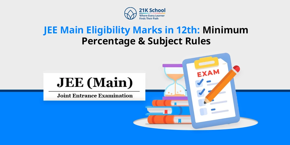 JEE Main Eligibility Marks in 12th: Minimum Percentage & Subject Rules