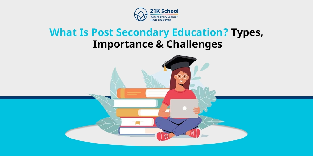 What Is Post Secondary Education? Types, Importance & Challenges