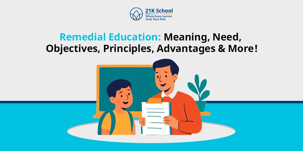 Remedial Education: Meaning, Need, Objectives, Principles, Advantages & More!
