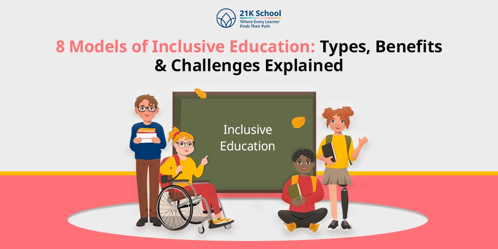 8 Models of Inclusive Education: Types, Benefits & Challenges Explained