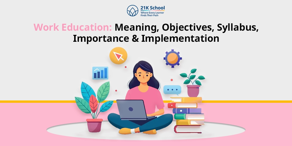 Work Education: Meaning, Objectives, Syllabus, Importance & Implementation