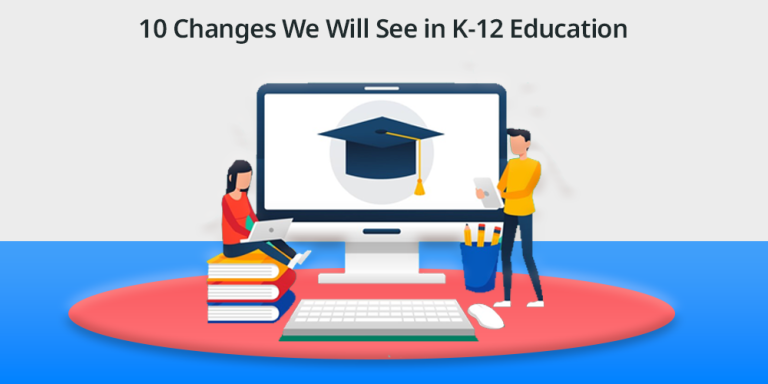 10 Changes We Will See in K-12 Education