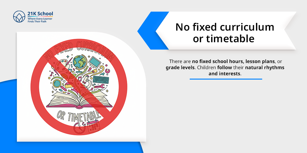 No fixed curriculum or timetable